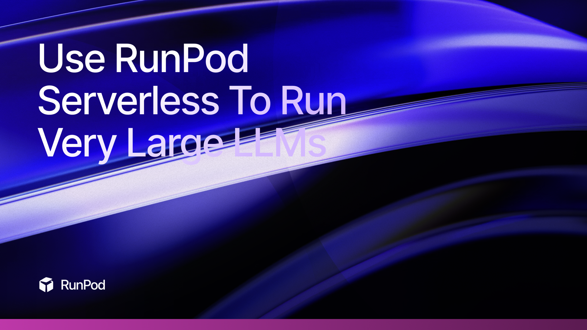 Use RunPod Serverless To Run Very Large Language Models Securely and Privately