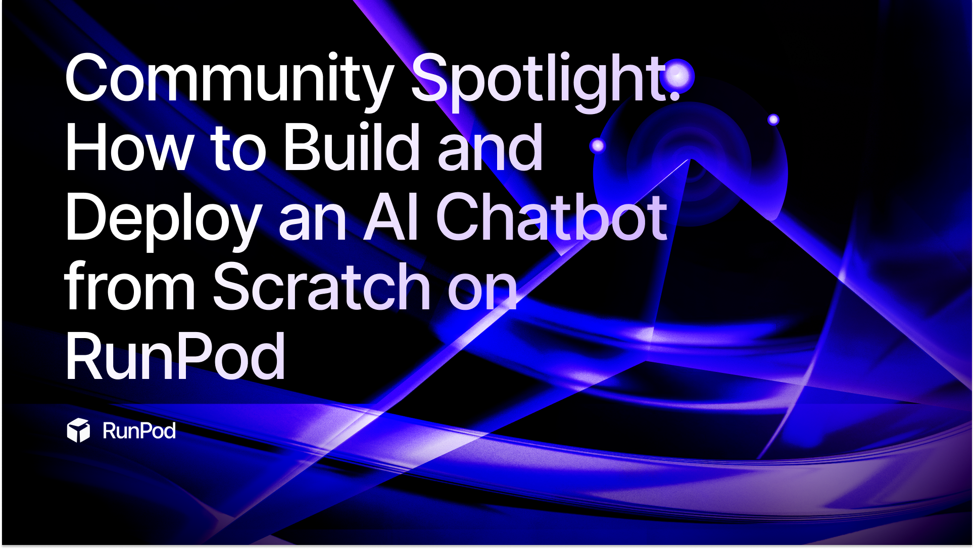 Community Spotlight: How to Build and Deploy an AI Chatbot from Scratch on RunPod