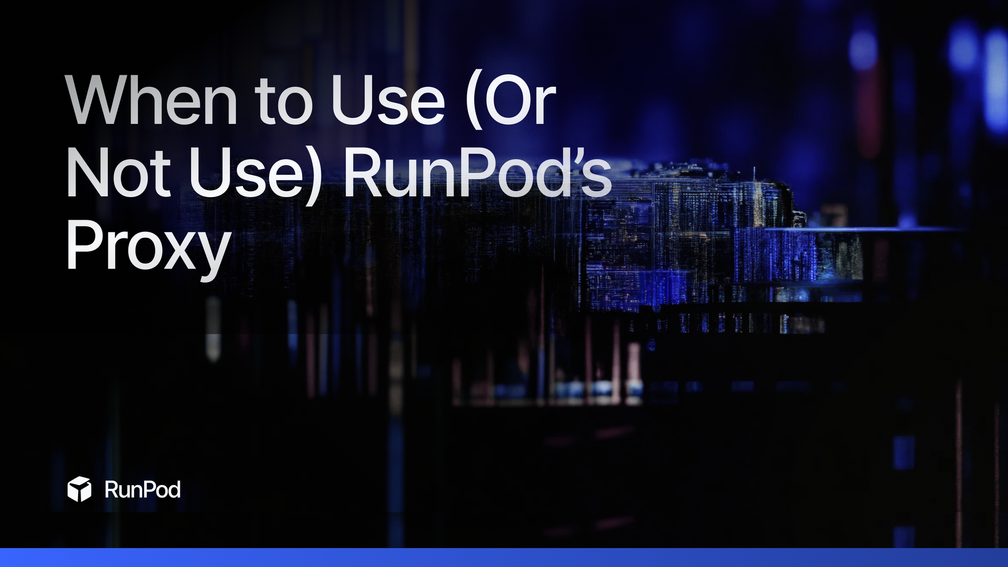 When to Use (Or Not Use) RunPod's Proxy