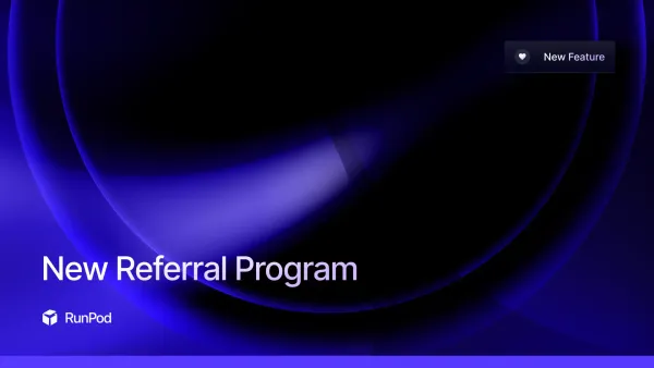 Introducing RunPod’s New and Improved Referral Program