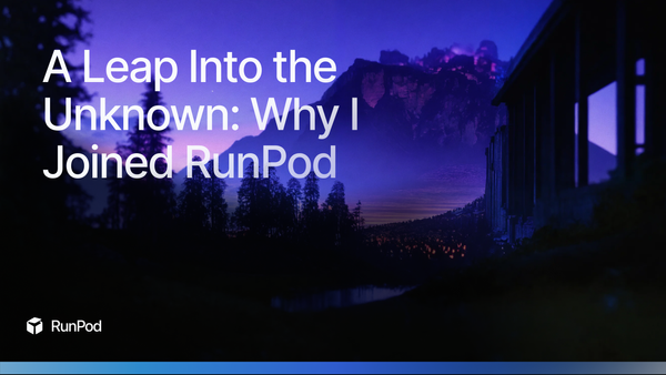 A Leap into the Unknown: Why I Joined RunPod