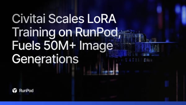 How Civitai Scaled to 800K Monthly LoRAs on RunPod