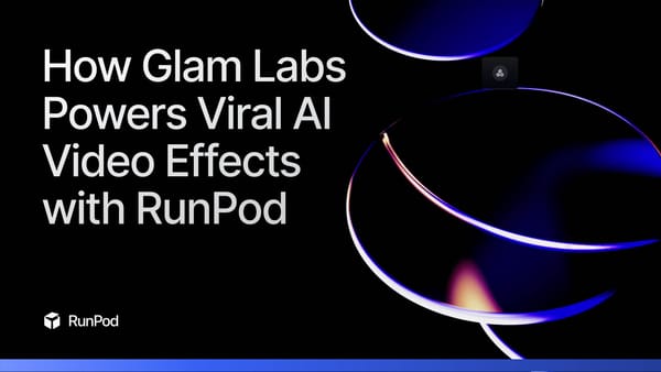 How Glam Labs Powers Viral AI Video Effects with RunPod